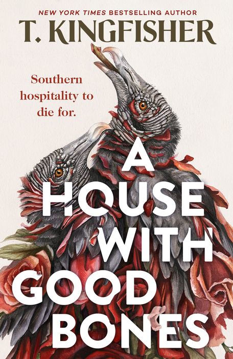 Book cover of 'A House with Good Bones' by T. Kingfisher featuring vultures and roses. Illustrated by Christina Mrozik